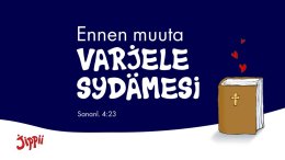 Ennen muuta varjele sydäntäsi