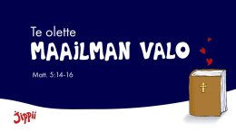 Te olette maailman valo