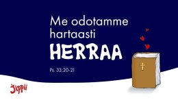 Me odotamme hartaasti Herraa