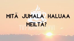 Mitä Jumala haluaa meiltä?