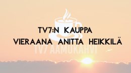 TV7:n kauppa. Vieraana Anitta Heikkilä