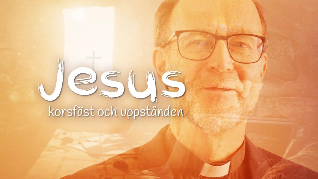 Jesus - korsfäst och uppstånden