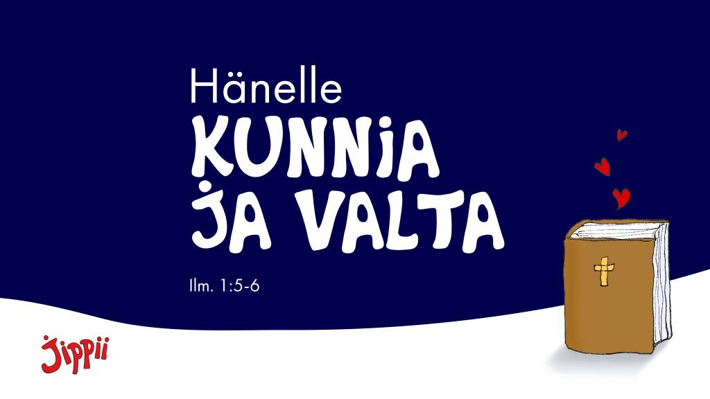Hänelle kunnia ja valta