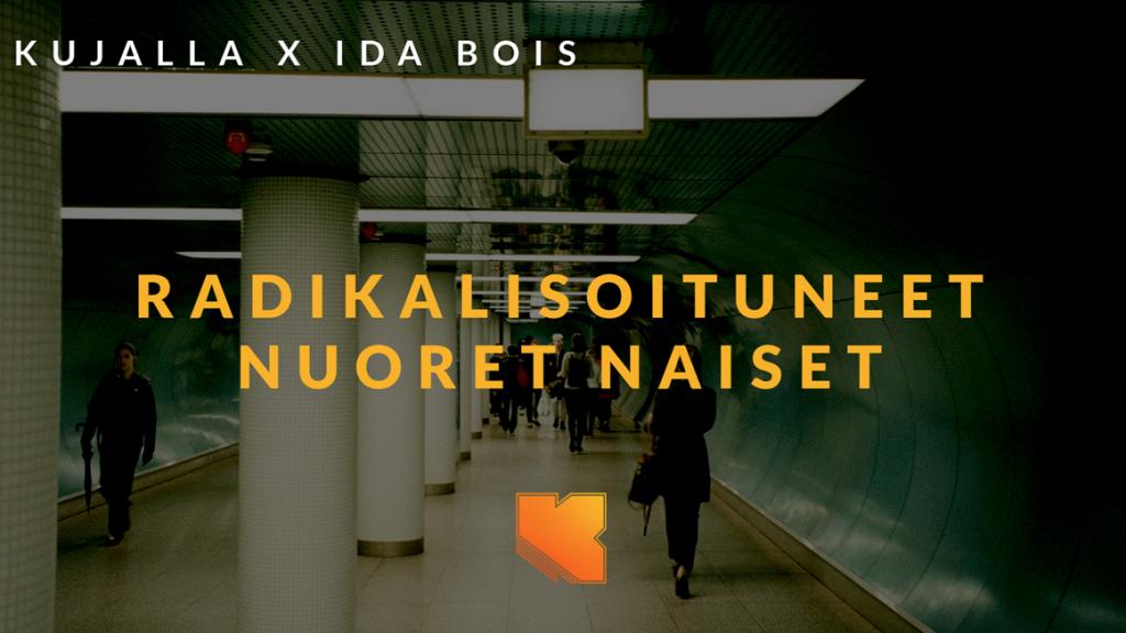 Kujalla Radikalisoituneet nuoret naiset. Kujalla x Ida Bois to 5.3. klo 18.30